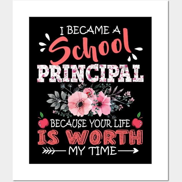 I Became A School principal Because Your Life Is Worth My Time Floral Teacher Mother Gift Wall Art by Kens Shop